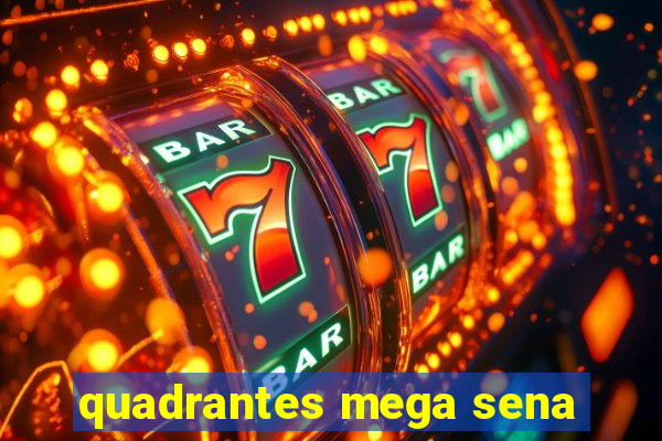 quadrantes mega sena